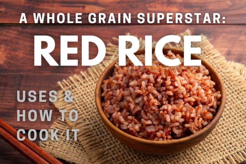 A Whole Grain Superstar Organic Red Rice Uses & How to Cook It